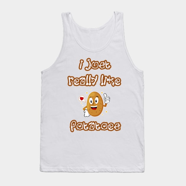 I Just Really Like Potatoes - Funny Potato gift Tank Top by Goods-by-Jojo